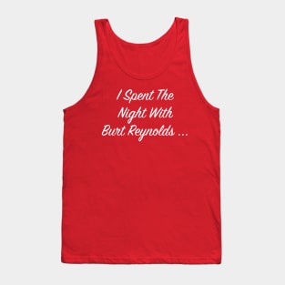 I Spent the Night with Burt Reynolds... Burt FanArt Tank Top